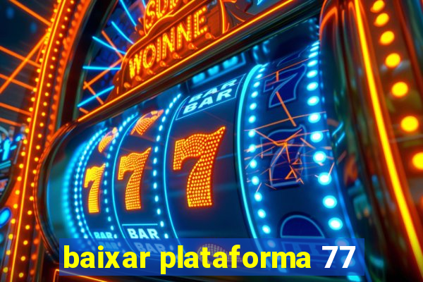 baixar plataforma 77